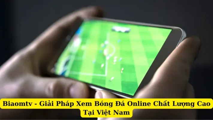 Biaomtv - Giải Pháp Xem Bóng Đá Online Chất Lượng Cao Tại Việt Nam