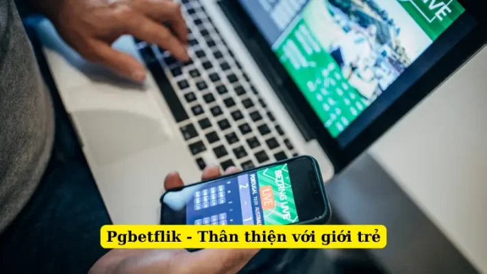 Pgbetflik - Thân thiện với giới trẻ