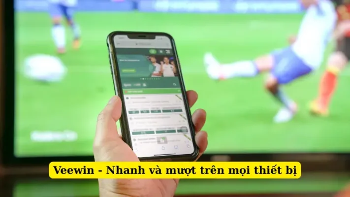 Veewin - Nhanh và mượt trên mọi thiết bị